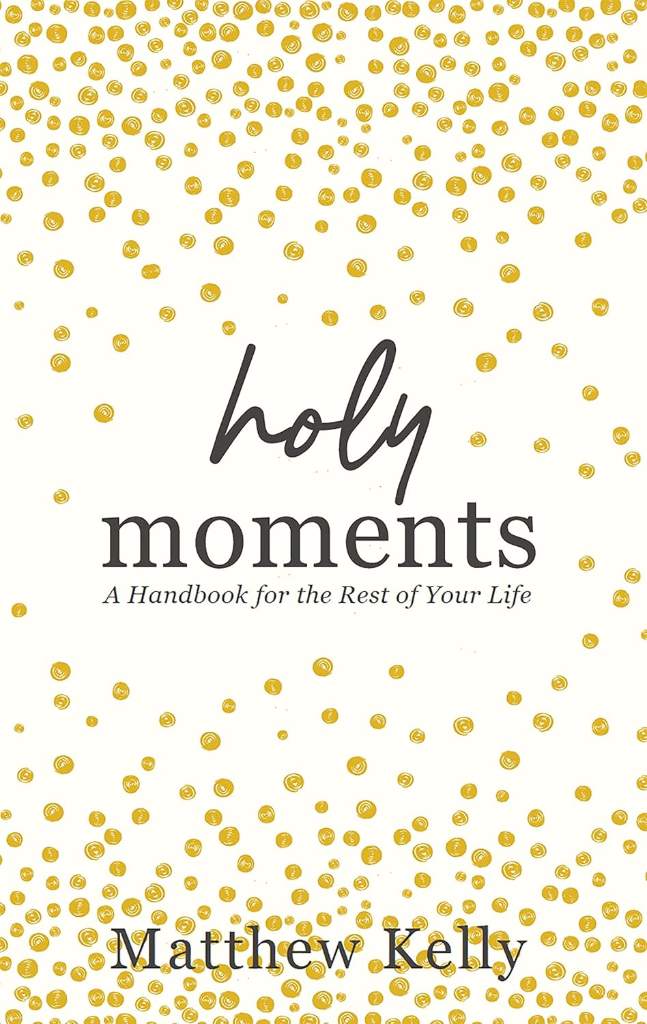 Holy Moments: A Handbook for the Rest of Your Life by Matthew Kelly | barcode:9781635821352 | source:'9781635821352.jpg