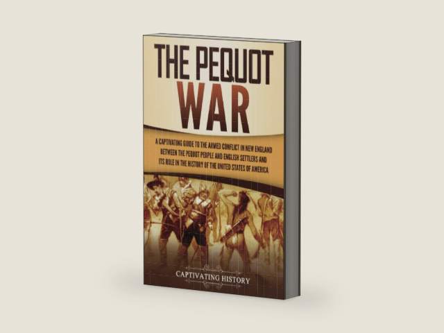 The Pequot War: A Captivating Guide to the Armed Conflict in New England between the Pequot People and English Settlers and Its Role in the History of the United States of America (Indigenous People) by Captivating History | barcode:9781637161128 | source:'9781637161128-right-three-quarter.jpg