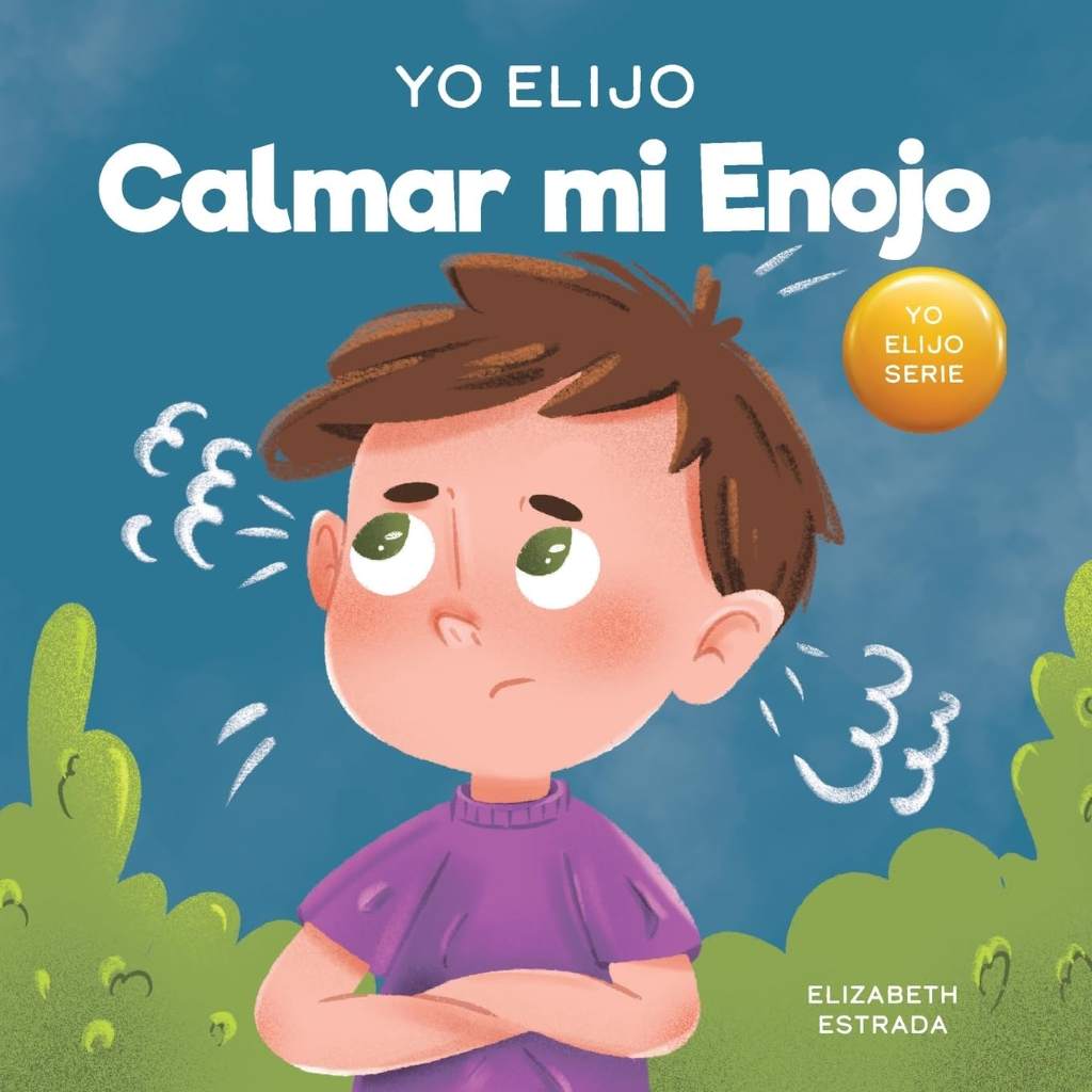 Yo Elijo calmar mi enojo: Un libro colorido e ilustrado sobre el manejo de la ira y los sentimientos y emociones difíciles (Teacher and Therapist Toolbox: I Choose) (Spanish Edition) by Elizabeth Estrada | barcode:9781637318317 | source:'9781637318317.jpg