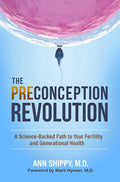 The Preconception Revolution: A Science-Backed Path to Your Fertility and Generational Health by Ann Shippy MD | barcode:9781637633298 | source:'9781637633298.jpg