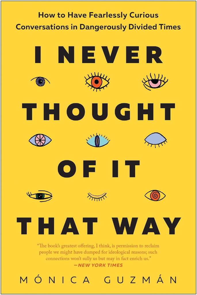 I Never Thought of It That Way: How to Have Fearlessly Curious Conversations in Dangerously Divided Times by Mónica Guzmán | barcode:9781637740323 | source:'9781637740323.jpg