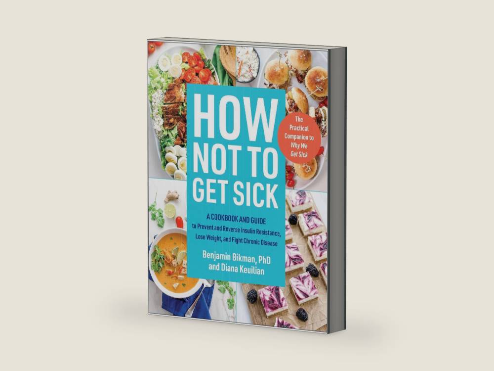 How Not to Get Sick: A Cookbook and Guide to Prevent and Reverse Insulin Resistance, Lose Weight, and Fight Chronic Disease by Benjamin Bikman | barcode:9781637744543 | source:'9781637744543-right-three-quarter.jpg
