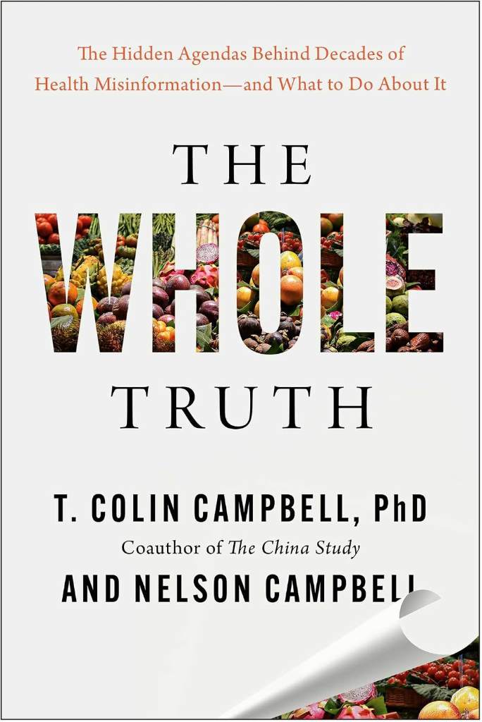 The Whole Truth: The Hidden Agendas Behind Decades of Health Misinformation―and What to Do About It by T. Colin Campbell PhD | barcode:9781637747551 | source:'9781637747551.jpg