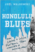 Honolulu Blues: How Loving a Losing Team Created a Winning Man by Joel Walkowski | barcode:9781637749043 | source:'9781637749043.jpg