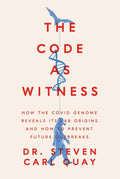 The Code as Witness: How the Covid Genome Reveals its Lab Origins and How to Prevent Future Outbreaks by Steven Carl Quay | barcode:9781641774710 | source:'9781641774710.jpg