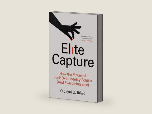 Elite Capture: How the Powerful Took Over Identity Politics (And Everything Else) by Olúfẹ́mi O. Táíwò | barcode:9781642596885 | source:'9781642596885-right-three-quarter.jpg