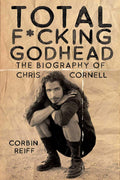 Total F*cking Godhead: The Biography of Chris Cornell by Corbin Reiff | barcode:9781642932157 | source:'9781642932157.jpg