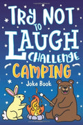 Try Not to Laugh Challenge Camping Joke Book: for Kids! Jokes, Riddles, Silly Puns, Funny Knock Knocks, LOL Outdoor Theme Activity for Camping Trips, ... Campfire Jokes for Family & Friends! by Howling Moon Books | barcode:9781643400556 | source:'9781643400556.jpg