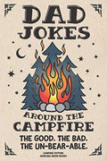 Dad Jokes around the Campfire. The Good. The Bad. The Un-Bear-able.: Camping Edition by Howling Moon Books | barcode:9781643400921 | source:'9781643400921.jpg