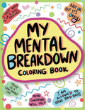 My Mental Breakdown Coloring Book for Adults: Funny Self Care Motivational Affirmations & Stress Relief Art with Encouraging Quotes to Cheer you Up and Hand Drawn Designs to Make you Laugh by Nyx Spectrum | barcode:9781643401560 | source:'9781643401560.jpg