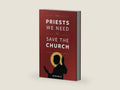 The Priests We Need to Save the Church by Kevin Wells | barcode:9781644130322 | source:'9781644130322-right-three-quarter.jpg