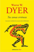 Tus zonas erróneas: Guía para combatir las causas de la infelicidad / Your Erroneous Zones (Spanish Edition) by Wayne W. Dyer | barcode:9781644730058 | source:'9781644730058.jpg