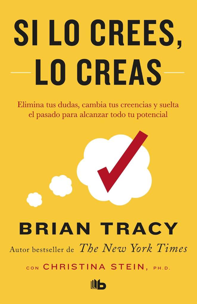 Si lo crees, lo creas: Elimina tus dudas, cambia tus creencias y suelta el pasado para alcanzar todo tu potencial / Believe It to Achieve It (Spanish Edition) by Brian Tracy | barcode:9781644730485 | source:'9781644730485.jpg