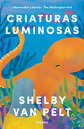 Criaturas luminosas - Language: Spanish (Spanish Edition) by Shelby Van Pelt | barcode:9781644738641 | source:'9781644738641.jpg