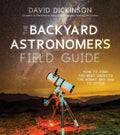 The Backyard Astronomer’s Field Guide: How to Find the Best Objects the Night Sky has to Offer by David Dickinson | barcode:9781645670179 | source:'9781645670179.jpg