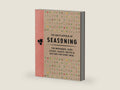 The Encyclopedia of Seasoning: 350 Marinades, Rubs, Glazes, Sauces, Bastes and Butters for Every Meal (Encyclopedia Cookbooks) by The Coastal Kitchen | barcode:9781646433742 | source:'9781646433742-right-three-quarter.jpg