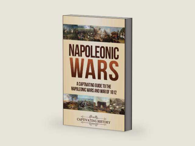 Napoleonic Wars: A Captivating Guide to the Napoleonic Wars and War of 1812 (Military History) by Captivating History | barcode:9781647482640 | source:'9781647482640-right-three-quarter.jpg