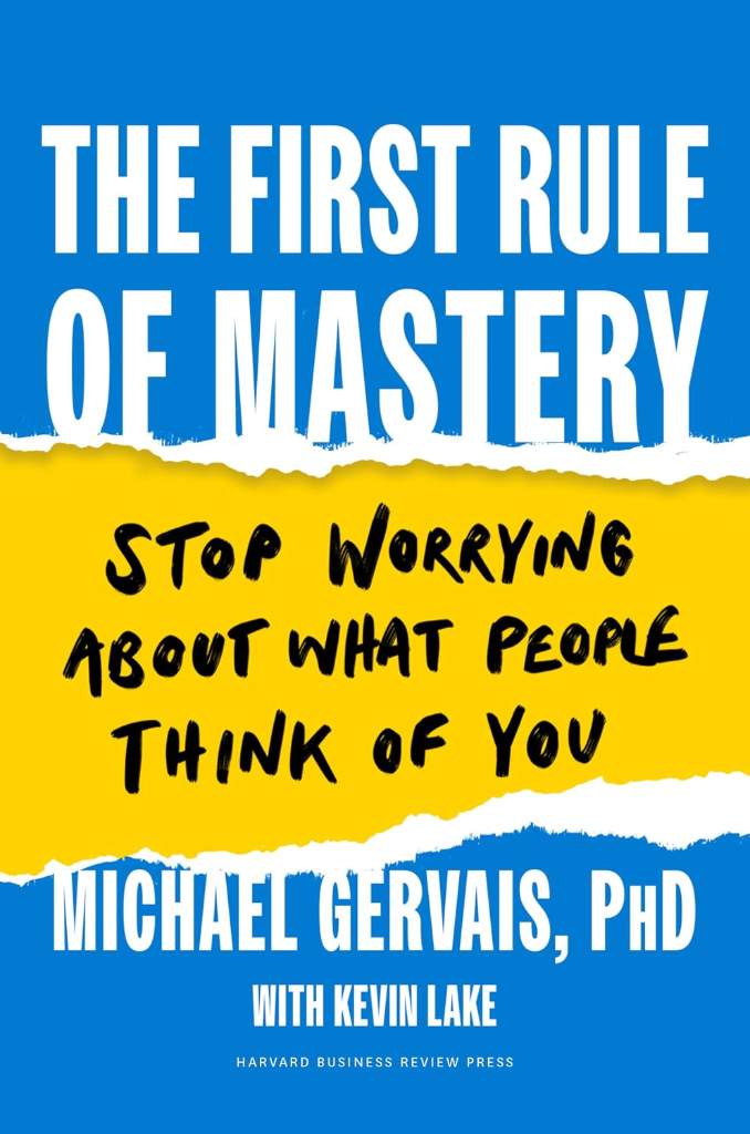The First Rule of Mastery: Stop Worrying about What People Think of You by Michael Gervais PhD | barcode:9781647823245 | source:'9781647823245.jpg