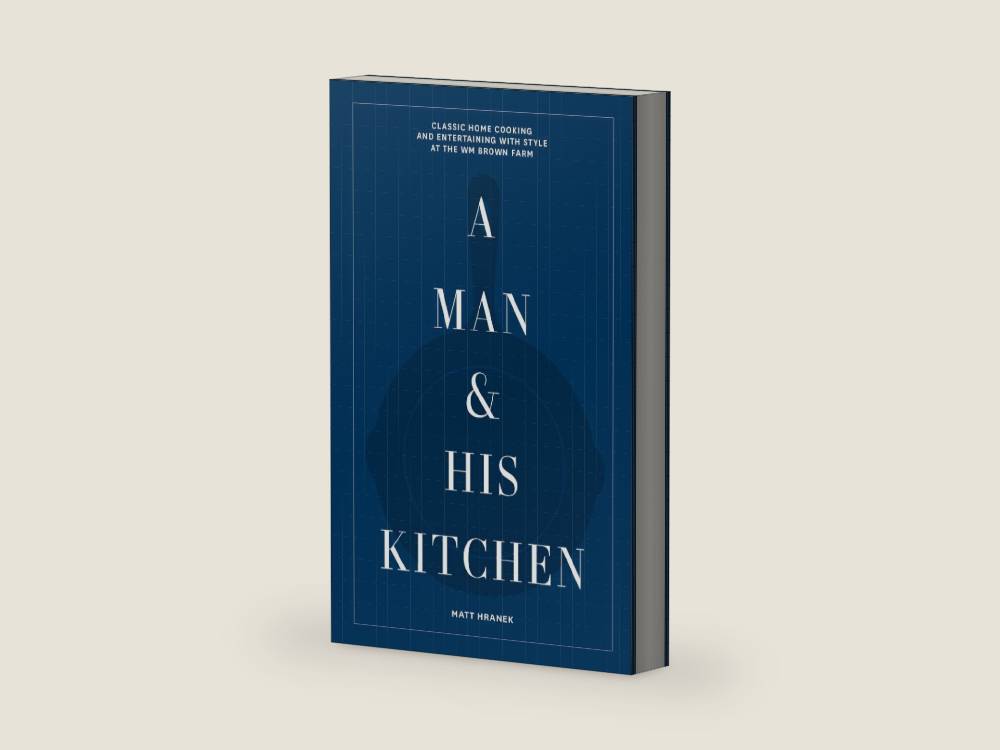 A Man & His Kitchen: Classic Home Cooking and Entertaining with Style at the Wm Brown Farm (A Man & His Series, 5) by Matt Hranek | barcode:9781648290589 | source:'9781648290589-right-three-quarter.jpg