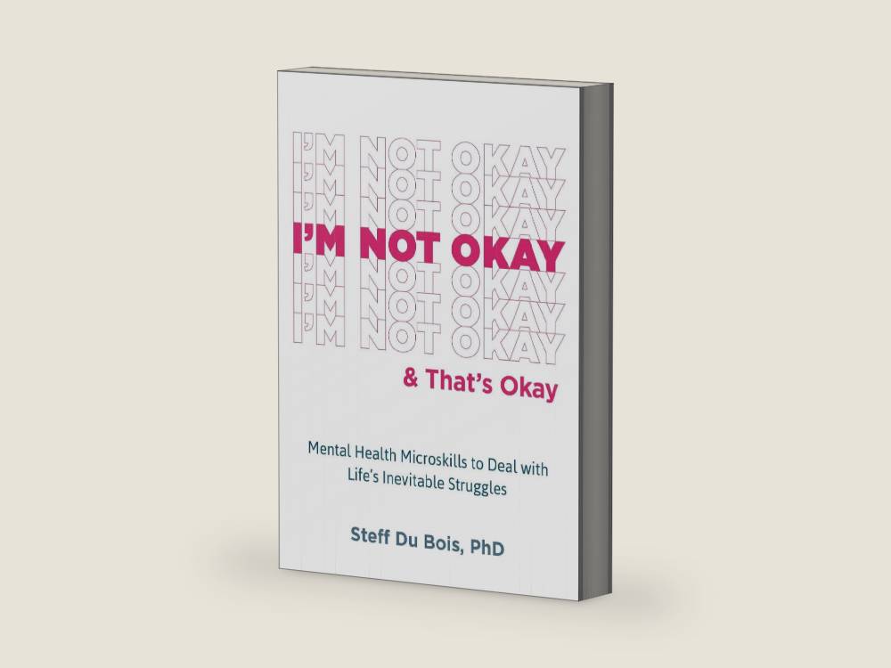 I'm Not Okay and That's Okay: Mental Health Microskills to Deal with Life's Inevitable Struggles by Steff Du Bois PhD | barcode:9781648481758 | source:'9781648481758-right-three-quarter.jpg
