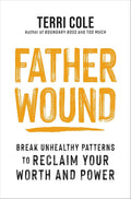 Father Wound: Break Unhealthy Patterns to Reclaim Your Worth and Power by Terri Cole MSW LCSW | barcode:9781649631886 | source:'9781649631886.jpg