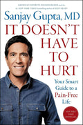 It Doesn't Have to Hurt: Your Smart Guide to a Pain-Free Life by Sanjay Gupta M.D. | barcode:9781668014479 | source:'9781668014479.jpg