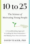 10 to 25: The Science of Motivating Young People: A Groundbreaking Approach to Leading the Next Generation―And Making Your Own Life Easier by David Yeager | barcode:9781668023884 | source:'9781668023884.jpg