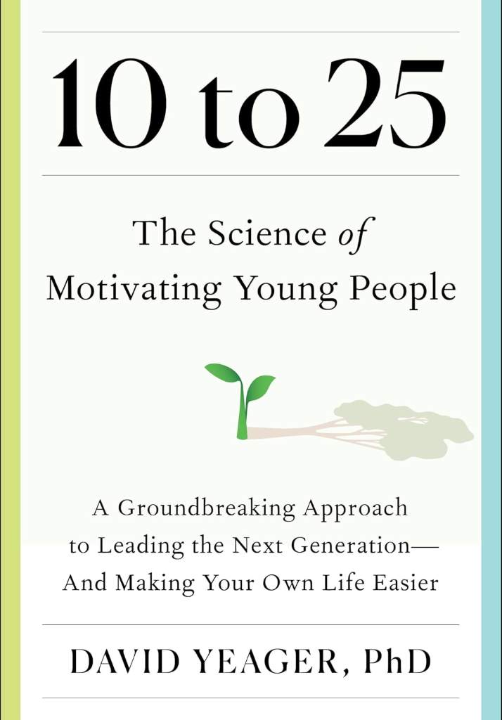 10 to 25: The Science of Motivating Young People: A Groundbreaking Approach to Leading the Next Generation―And Making Your Own Life Easier by David Yeager | barcode:9781668023884 | source:'9781668023884.jpg