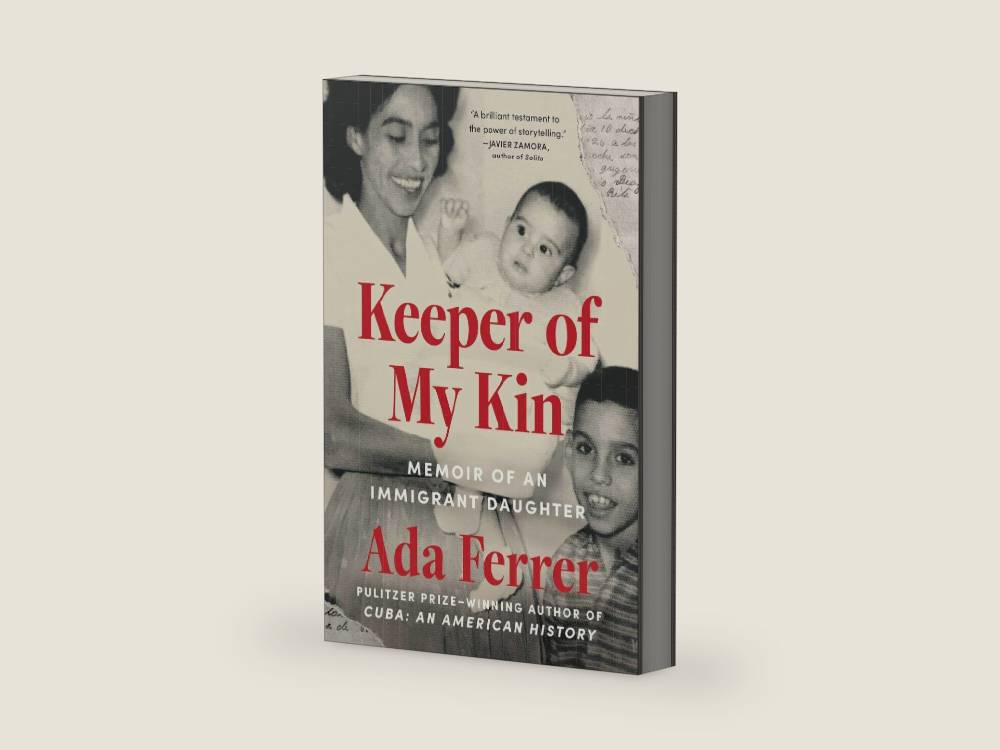 Keeper of My Kin: Memoir of an Immigrant Daughter by Dr. Ada Ferrer | barcode:9781668025659 | source:'9781668025659-right-three-quarter.jpg