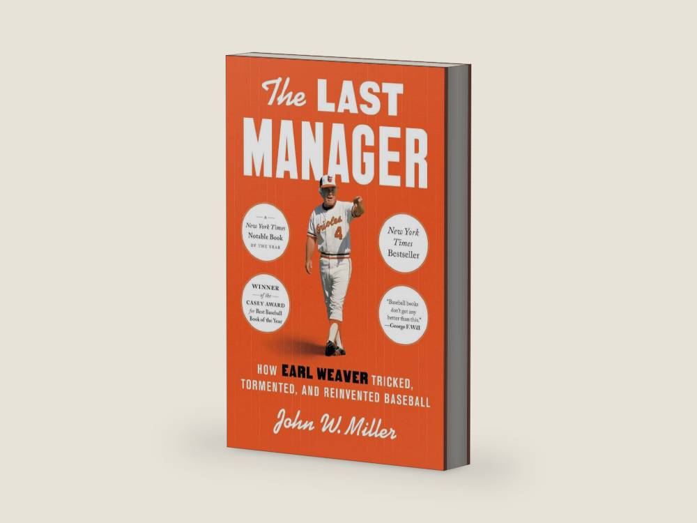 The Last Manager: How Earl Weaver Tricked, Tormented, and Reinvented Baseball by John W. Miller | barcode:9781668030929 | source:'9781668030929-right-three-quarter.jpg