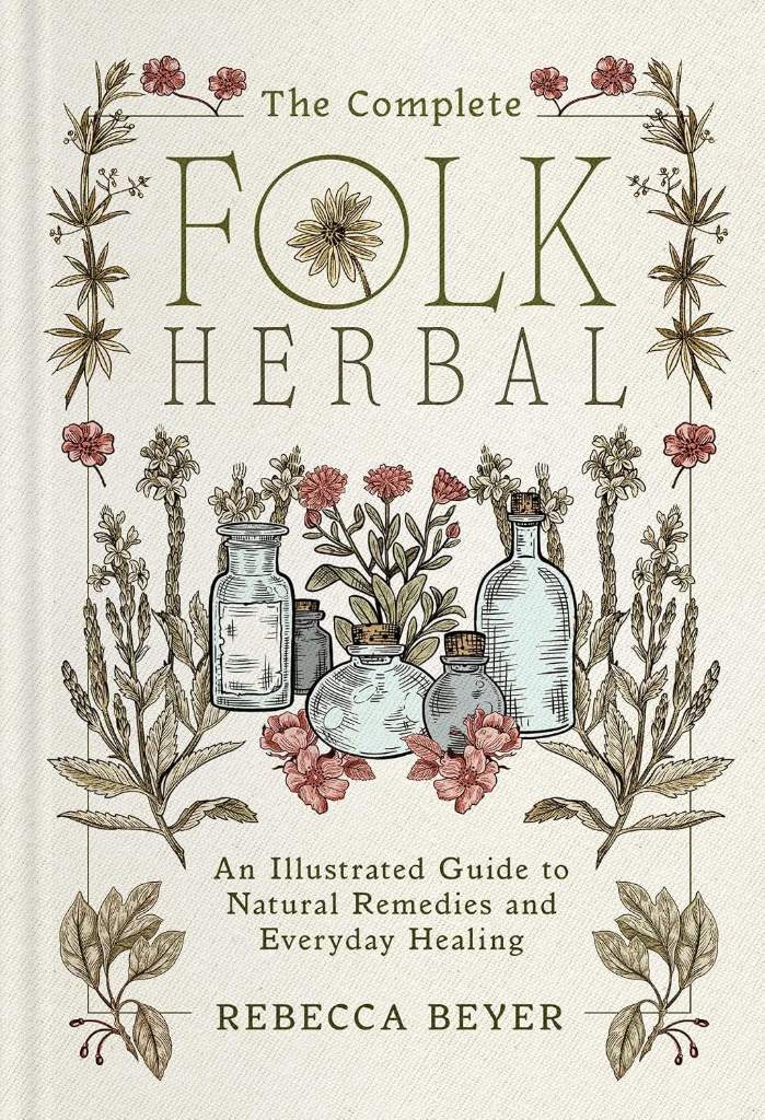 The Complete Folk Herbal: An Illustrated Guide to Natural Remedies and Everyday Healing by Rebecca Beyer | barcode:9781668044292 | source:'9781668044292.jpg