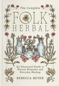 The Complete Folk Herbal: An Illustrated Guide to Natural Remedies and Everyday Healing by Rebecca Beyer | barcode:9781668044292 | source:'9781668044292.jpg