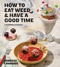 How to Eat Weed and Have a Good Time: A Cannabis Cookbook by Vanessa Lavorato | barcode:9781668049297 | source:'9781668049297.jpg