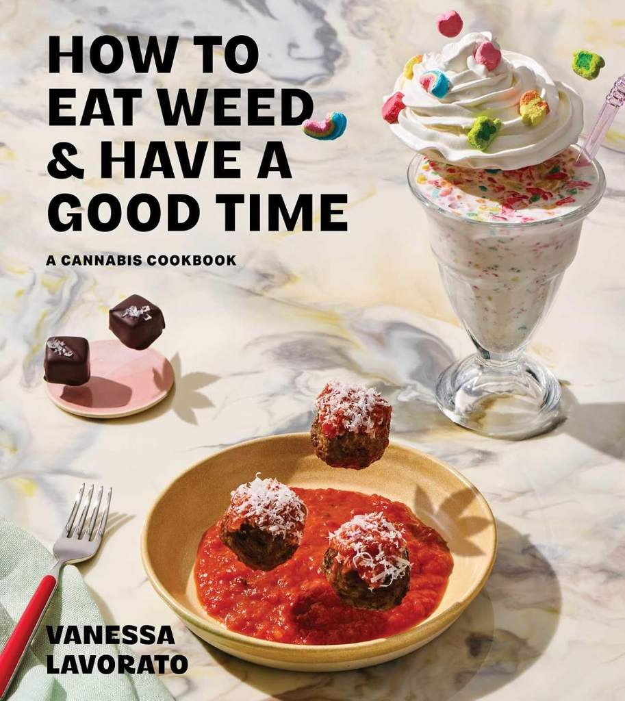 How to Eat Weed and Have a Good Time: A Cannabis Cookbook by Vanessa Lavorato | barcode:9781668049297 | source:'9781668049297.jpg