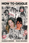 How to Giggle: A Guide to Taking Life Less Seriously by Hannah Berner | barcode:9781668056004 | source:'9781668056004.jpg