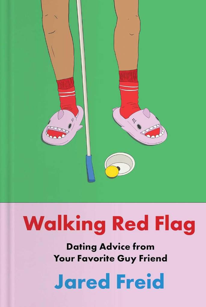 Walking Red Flag: Dating Advice from Your Favorite Guy Friend by Jared Freid | barcode:9781668061800 | source:'9781668061800.jpg