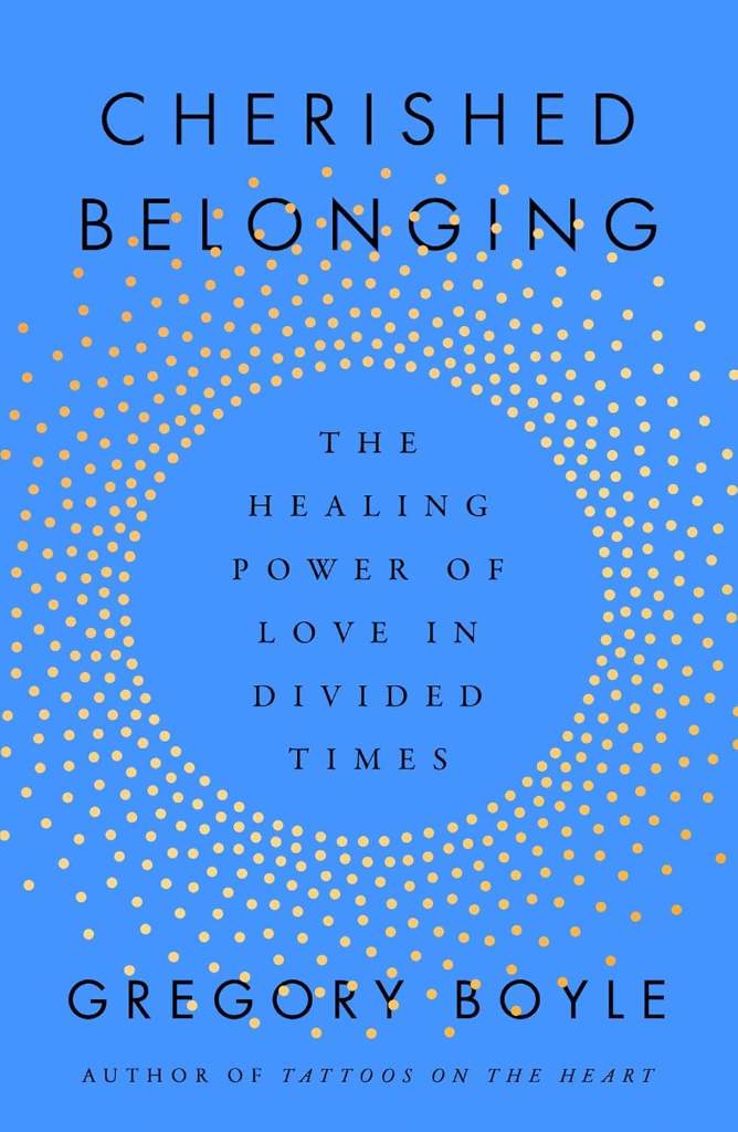 Cherished Belonging: The Healing Power of Love in Divided Times by Gregory Boyle | barcode:9781668061855 | source:'9781668061855.jpg