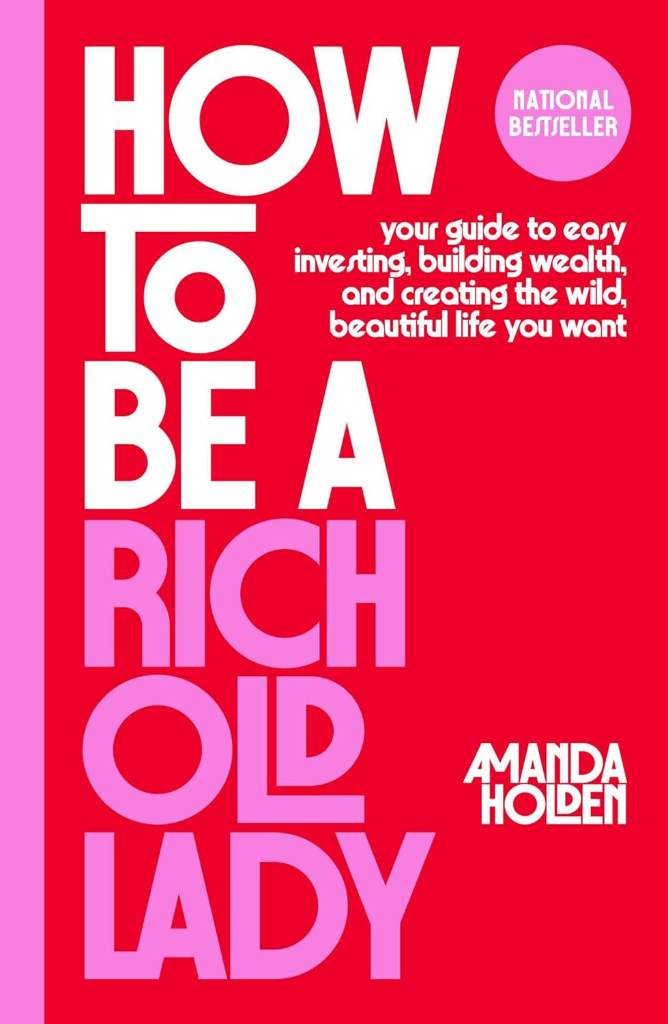 How to Be a Rich Old Lady: Your Guide to Easy Investing, Building Wealth, and Creating the Wild, Beautiful Life You Want by Amanda Holden | barcode:9781668066928 | source:'9781668066928.jpg