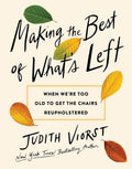 Making the Best of What's Left: When We're Too Old to Get the Chairs Reupholstered by Judith Viorst | barcode:9781668068014 | source:'9781668068014.jpg
