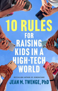 10 Rules for Raising Kids in a High-Tech World: How Parents Can Stop Smartphones, Social Media, and Gaming from Taking Over Their Children's Lives by Jean M. Twenge PhD | barcode:9781668099995 | source:'9781668099995.jpg
