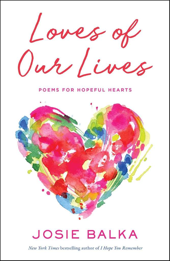 Loves of Our Lives: Poems for Hopeful Hearts by Josie Balka | barcode:9781668209905 | source:'9781668209905.jpg