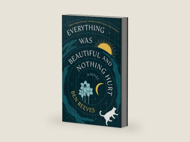 Everything Was Beautiful and Nothing Hurt: A Novel by Ben Reeves | barcode:9781668216361 | source:'9781668216361-right-three-quarter.jpg