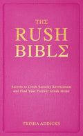 The Rush Bible: Secrets to Crush Sorority Recruitment and Find Your Forever Greek Home by Trisha Addicks | barcode:9781668217085 | source:'9781668217085.jpg