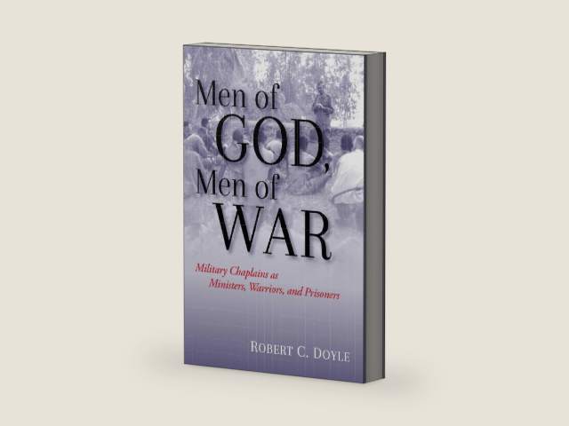 Men of God, Men of War: Military Chaplains as Ministers, Warriors, and Prisoners by Robert C. Doyle | barcode:9781682474181 | source:'9781682474181-right-three-quarter.jpg