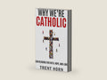 Why We're Catholic: Our Reasons for Faith, Hope, and Love by Trent Horn | barcode:9781683570240 | source:'9781683570240-right-three-quarter.jpg