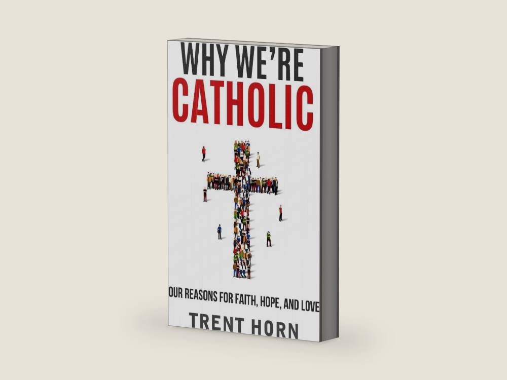 Why We're Catholic: Our Reasons for Faith, Hope, and Love by Trent Horn | barcode:9781683570240 | source:'9781683570240-right-three-quarter.jpg