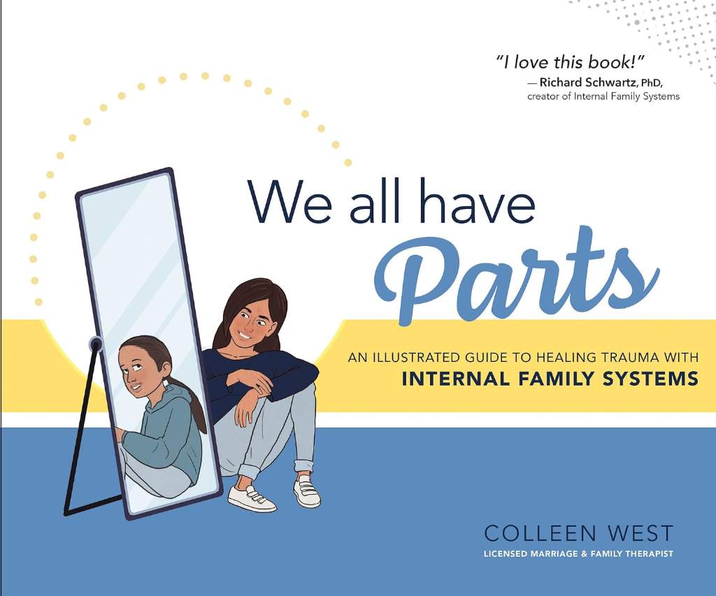We All Have Parts: An Illustrated Guide to Healing Trauma with Internal Family Systems by Colleen West | barcode:9781683734161 | source:'9781683734161.jpg