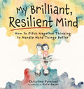 My Brilliant, Resilient Mind: How to Ditch Negative Thinking and Handle Hard Things Better (Capable Kiddos) by Christina Furnival | barcode:9781683736684 | source:'9781683736684.jpg