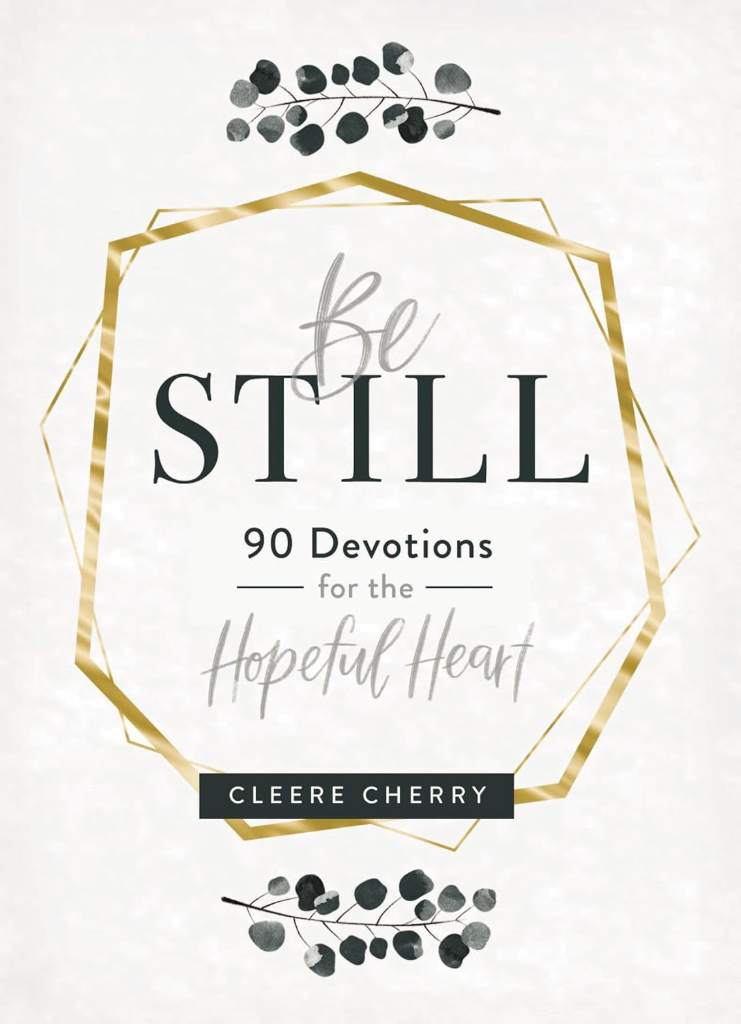 Be Still: 90 Devotions for the Hopeful Heart (A 90-Day Devotional to Rest in God's Presence) - The Perfect Gift for Christian Women by Cleere Cherry Reaves | barcode:9781684086238 | source:'9781684086238.jpg