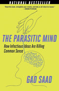 Parasitic Mind: How Infectious Ideas Are Killing Common Sense by Gad Saad | barcode:9781684512294 | source:'9781684512294.jpg